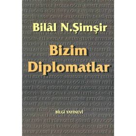 BIZIM DIPLOMATLAR - BILAL N. ŞİMŞİR