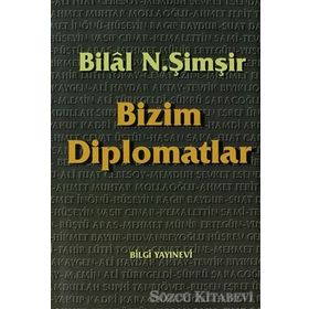 BIZIM DIPLOMATLAR - BILAL N. ŞİMŞİR