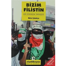BIZIM FILISTIN BIR DİRENİŞİN TARİHÇESİ - METE ÇUBUKÇU