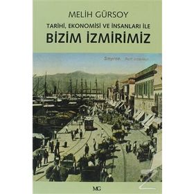 BIZIM İZMIRIMIZ TARIHI, EKONOMISI VE İNSANLARI İLE - MELIH GÜRSOY