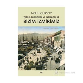 BIZIM İZMIRIMIZ TARIHI, EKONOMISI VE İNSANLARI İLE - MELIH GÜRSOY