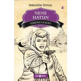 BIZIM KAHRAMANLARIMIZ 4 - YÜREKLI KADIN NENE HATUN - İBRAHIM ÜNSAL