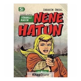 BIZIM KAHRAMANLARIMIZ 4 - YÜREKLI KADIN NENE HATUN - İBRAHIM ÜNSAL