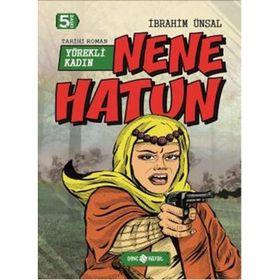 BIZIM KAHRAMANLARIMIZ 4 - YÜREKLI KADIN NENE HATUN - İBRAHIM ÜNSAL