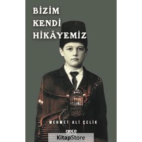 Bizim Kendi Hikayemiz - Mehmet Ali Çelik