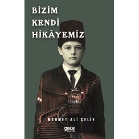 Bizim Kendi Hikayemiz - Mehmet Ali Çelik