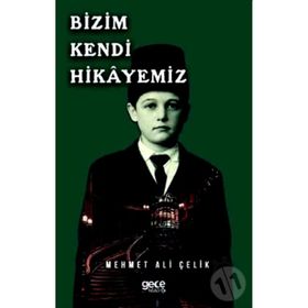 Bizim Kendi Hikayemiz - Mehmet Ali Çelik