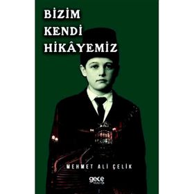 Bizim Kendi Hikayemiz - Mehmet Ali Çelik