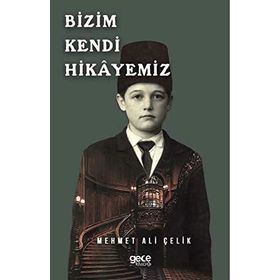 Bizim Kendi Hikayemiz - Mehmet Ali Çelik
