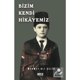 Bizim Kendi Hikayemiz - Mehmet Ali Çelik