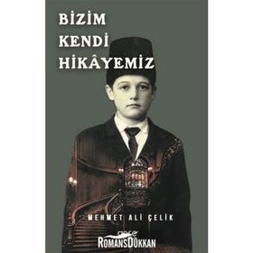 Bizim Kendi Hikayemiz - Mehmet Ali Çelik