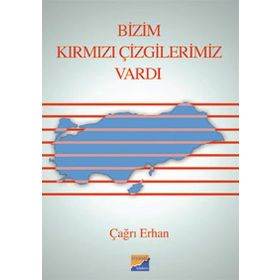 BIZIM KIRMIZI ÇİZGİLERİMİZ VARDI - ÇAĞRI ERHAN