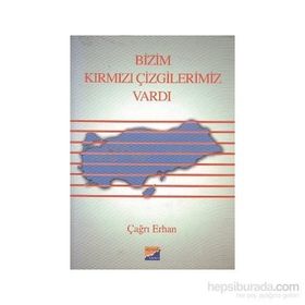 BIZIM KIRMIZI ÇİZGİLERİMİZ VARDI - ÇAĞRI ERHAN