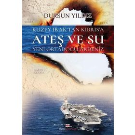 Bizim Kitaplar Yayınevi - Kuzey Irak`tan Kıbrıs`a Ateş ve Su Yeni Ortadoğu Akdeniz