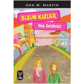BIZIM KIZLAR / HOŞ GELDINIZ ! - ANN M. MARTIN