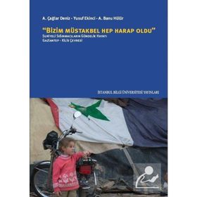 Bizim Müstakbel Hep Harap Oldu - A. Banu Hülür Dr. Yusuf Ekinci Yusuf Ekinci A. Banu Hülür ali caglar deniz