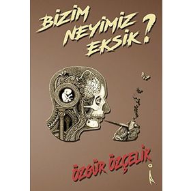 Bizim Neyimiz Eksik? - Özgür Özçelik