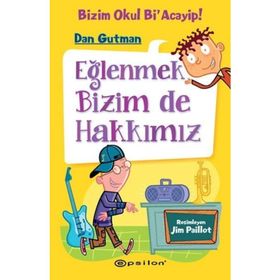 Bizim Okul Bi Acayip 3 Eğlenmek Bizim De Hakkımız - Dan Gutman