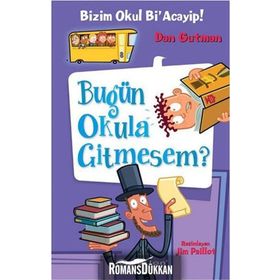 Bizim Okul Bi’ Acayip! - Bugün Okula Gitmesem? - Dan Gutman