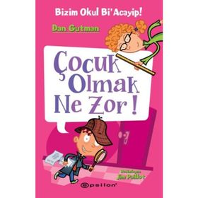 Bizim Okul Bi'acayip - Çocuk Olmak Ne Zor! - Dan Gutman