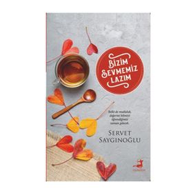 Bizim Sevmemiz Lazım - Servet Saygınoğlu
