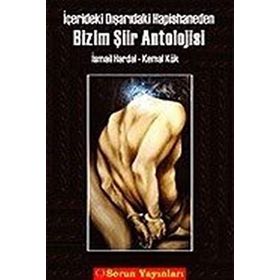 BIZIM ŞİİR ANTOLOJISI -İÇERİDEKİ DIŞARIDAKİ HAPISHANEDEN- - KEMAL KÖK; İSMAİL HARDAL