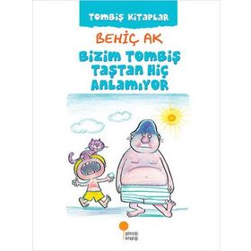 Bizim Tombiş Taştan Hiç Anlamıyor - Behiç Ak