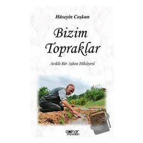 Bizim Topraklar - Hüseyin Coşkun - Gülnar Yayınları