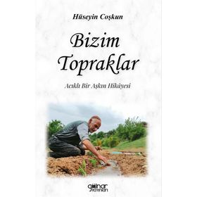 Bizim Topraklar - Hüseyin Coşkun - Gülnar Yayınları