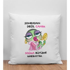BK Gift Sonradan Değil Canım Doğma Büyüme Harikayım Tasarımlı Beyaz Kırlent Yastık