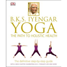BKS Iyengar Yoga The Path to Holistic Health