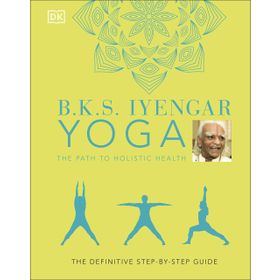 BKS Iyengar Yoga The Path to Holistic Health