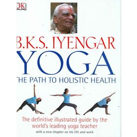 BKS Iyengar Yoga The Path to Holistic Health