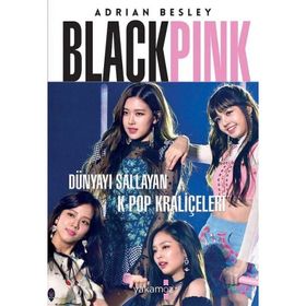 Blackpink Dünyayı Sallayan K-pop Kraliçeleri - Adrian Besley