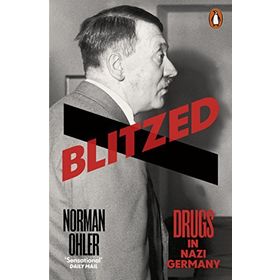 Blitzed: Drugs in Nazi Germany - Norman Ohler