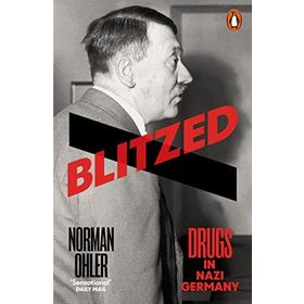 Blitzed: Drugs in Nazi Germany - Norman Ohler