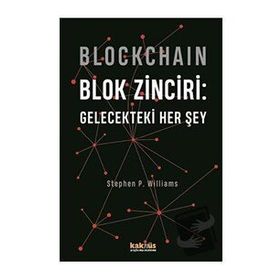 Blockchain - Blok Zinciri: Gelecekteki Her Şey - Stephen P. Williams