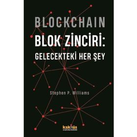 Blockchain - Blok Zinciri: Gelecekteki Her Şey - Stephen P. Williams