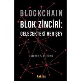Blockchain - Blok Zinciri: Gelecekteki Her Şey - Stephen P. Williams