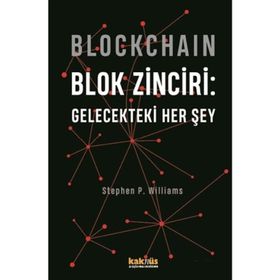 Blockchain - Blok Zinciri: Gelecekteki Her Şey - Stephen P. Williams