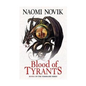Blood of Tyrants - Naomi Novik