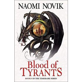 Blood of Tyrants - Naomi Novik