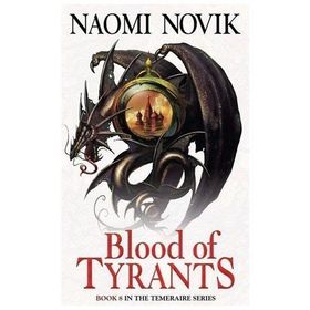 Blood of Tyrants - Naomi Novik