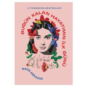 Bloomsbury Bugün Kalan Hayatımın İlk Günü - Maud Ankaoua
