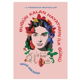 Bloomsbury Bugün Kalan Hayatımın İlk Günü - Maud Ankaoua