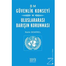 BM Güvenlik Konseyi ve Uluslararası Barışın Korunması - Naim Demirel