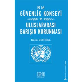 BM Güvenlik Konseyi ve Uluslararası Barışın Korunması - Naim Demirel