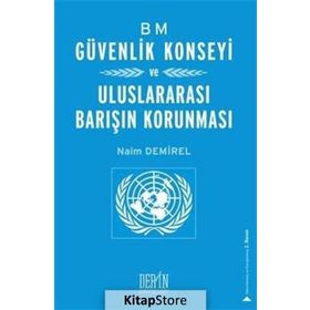 BM Güvenlik Konseyi ve Uluslararası Barışın Korunması - Naim Demirel