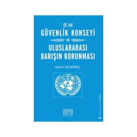 BM Güvenlik Konseyi ve Uluslararası Barışın Korunması - Naim Demirel