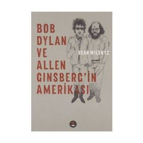 Bob Dylan ve Allen Ginsberg'in Amerikası - Sean Wilentz